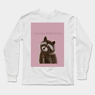 I need a little treat racoon Long Sleeve T-Shirt